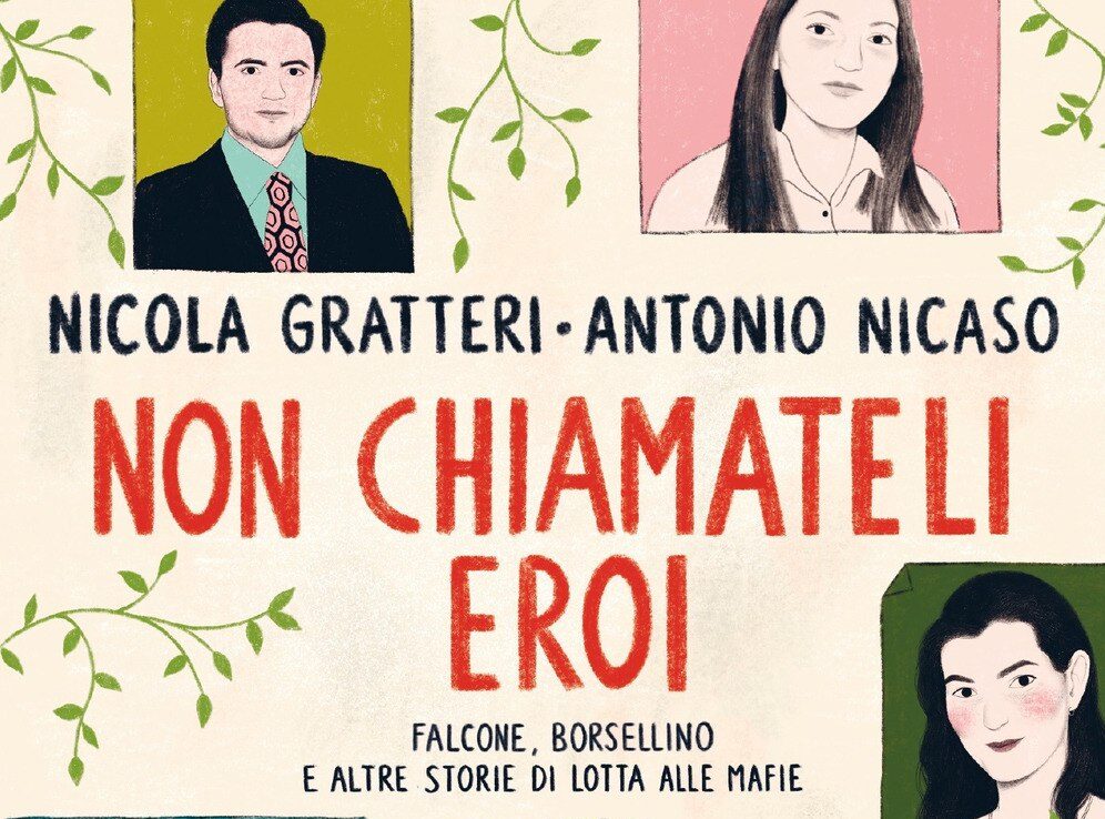 on chiamateli eroi. Falcone, Borsellino e altre storie di lotta alle mafie, è il nuovo libro di  Nicola Gratteri e Antonio Nicaso (ed. Mondadori).
